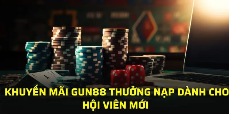 Khuyến mãi GUN88 thưởng nạp dành cho hội viên mới 